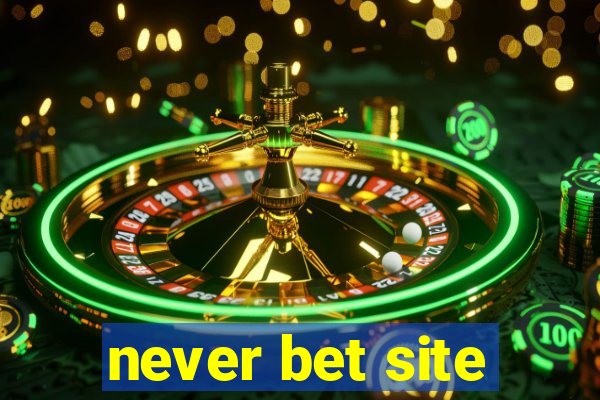 never bet site